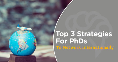 Top 3 Strategies For PhDs To Network Internationally