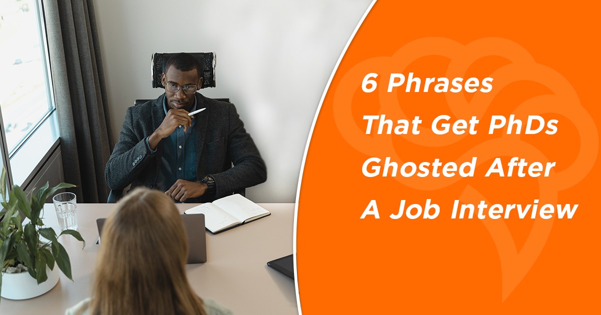 6 Phrases That Get PhDs Ghosted After A Job Interview Cheeky