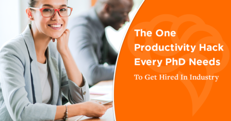 The One Productivity Hack Every PhD Needs To Get Hired In Industry