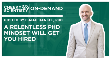 #771 A Relentless PhD Mindset Will Get You Hired