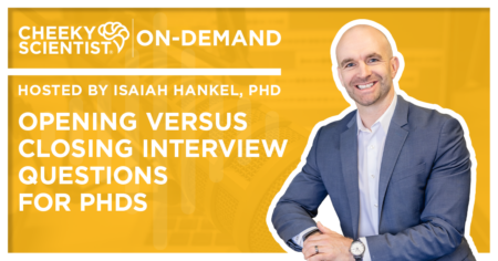 #773 Opening Versus Closing Interview Questions For PhDs